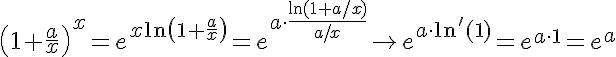 5$\left(1+\frac{a}{x}\right)^x=e^{x\ln\left(1+\frac{a}{x}\right)}=e^{a\cdot\frac{\ln(1+a/x)}{a/x}}\to e^{a\cdot\ln'(1)}=e^{a\cdot 1}=e^a